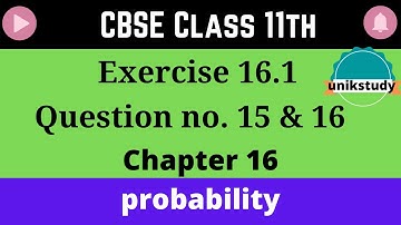 class -11, Ex - 16.1 ,q.15 & 16 chapter 16 maths  probability NCERT CBSE11