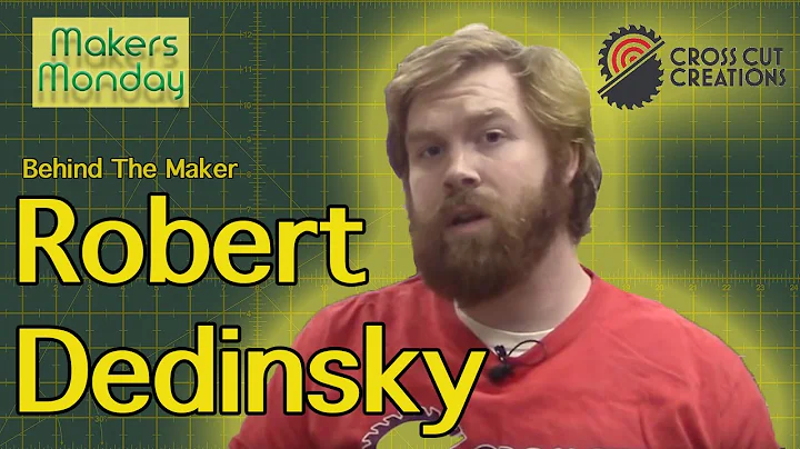 Makers Monday - 94 - Robert Dedinsky AKA Cross Cut...