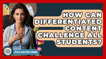 How Can Differentiated Content Challenge All Students? - Special Education Learning