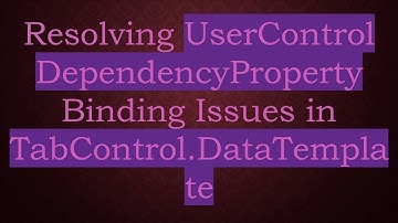 Resolving UserControl DependencyProperty Binding Issues in TabControl.DataTemplate