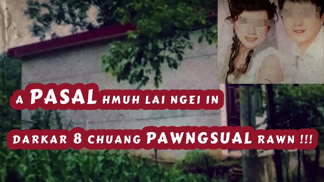 A  PASAL  HMUHLAI  NGEI  IN  PAWNGSUAL  RAWN ANI  !!!!!!