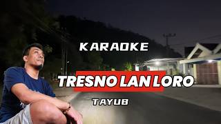 KARAOKE / TAYUB / TRESNO LAN LORO - TAYUB GAYENG TENAN / JOWO DWIPO
