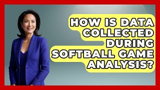 How Is Data Collected During Softball Game Analysis | Softball Basics and Beyond News Update