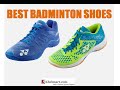 BEST BADMINTON SHOES FOR YEAR 2018