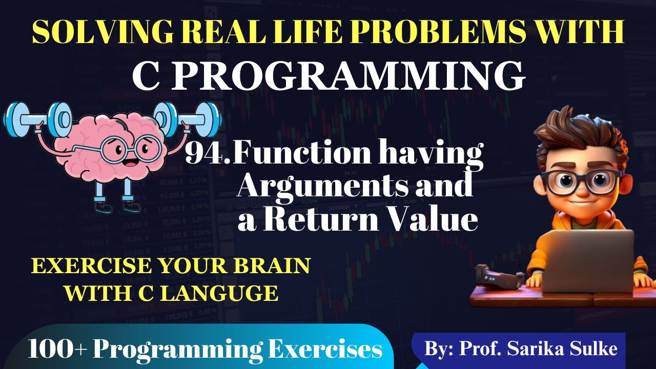 94. Functions with  Arguments and a Return Value in C Explained | Master User Defined Functions