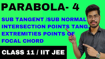 PARABOLA 4- | SUB TANGENT | SUB NORMAL | EXTREMITIES POINTS OF FOCAL CHORD | CLASS 11 | IIT JEE|