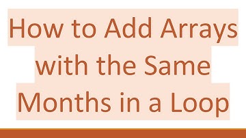How to Add Arrays with the Same Months in a Loop