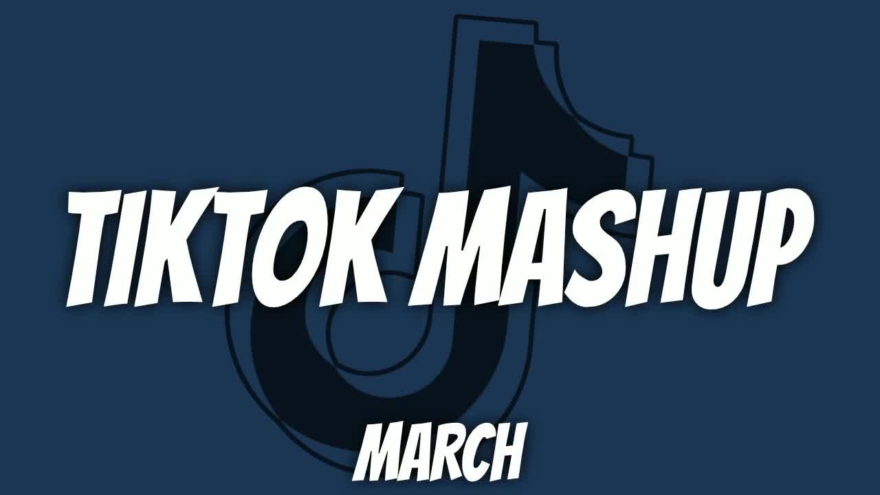 TikTok Mashup March 2021 — Not Clean