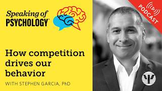 How Competition Drives Our Behavior, With Stephen Garcia, Phd