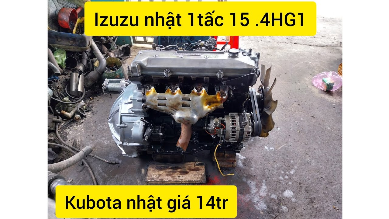 máy nhật mới về isuzu nhật 4HG1.1tấc 15 ..150hp isuzu 1tấc lẻ 8 Kubota 4.78li giá rẻ