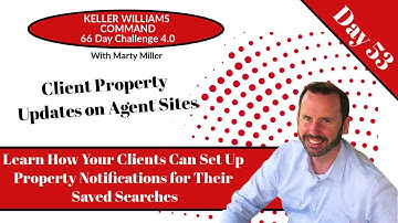 KW Command 66 Day Challenge 4.0 Day 53 - Property Notifications for Clients on KW Agent Sites