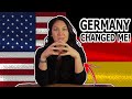 Germany Changed Me....