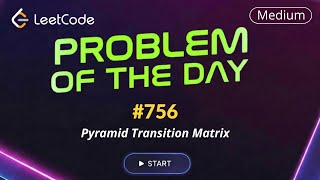 LeetCode POTD 756 | Pyramid Transition Matrix | Daily Challenge