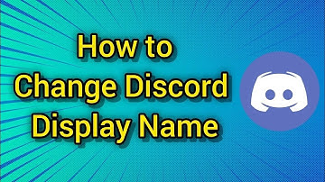 How To Change Display Name on Discord - Full Guide