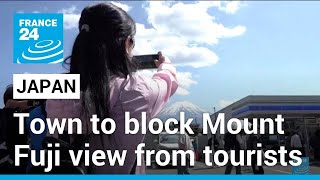 Japan town begins blocking Mount Fuji view from tourists • FRANCE 24 English