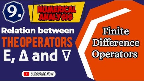 Relations Between the Operators E, ∆ and ∇ | Finite Difference Operators | Numerical Analysis