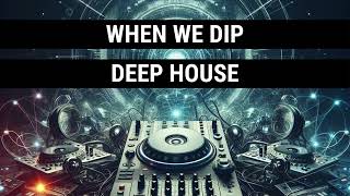 When We Dip Deep House Best New Extended Tracks 2024-04-21 Resimi
