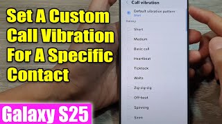Galaxy S25/S25+/Ultra: How to Set A Custom Call Vibration For A Specific Contact
