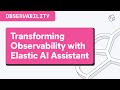 Transforming Observability with Elastic AI Assistant