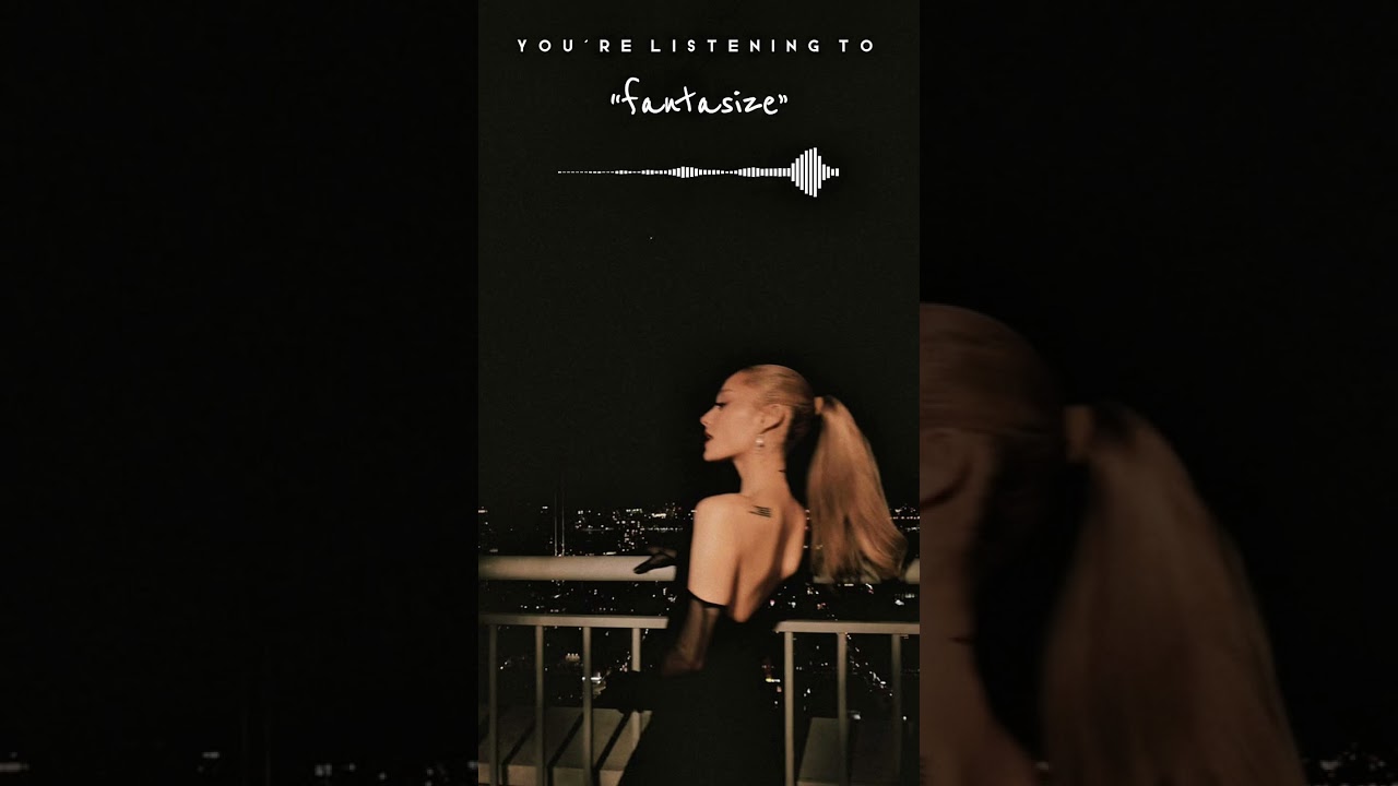 Ariana Grande - fantasize