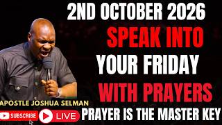 FRIDAY 2ND OCTOBER 2026: SPEAK INTO YOUR FRIDAY WITH PRAYERS | APOSTLE JOSHUA SELMAN Update