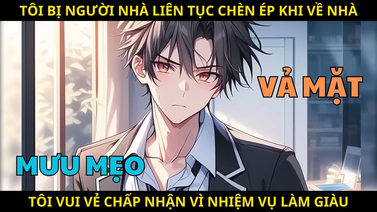 Sau Khi Được Nhận Nuôi Tôi Bị Người Nhà Chèn Ép, Nhưng Tôi Vui Vẻ Chấp Nhận Vì Nhiệm Vụ Giàu Có