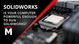 Is Your Computer Powerful Enough To Run Solidworks?