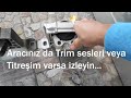 Aracınızın iç kısımlarında Trim sesi veya Titreşim oluyorsa sebebi bundan olabilir.