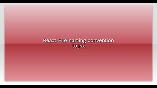 React File naming convention to jsx