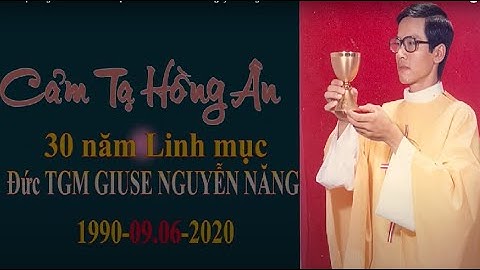 Cảm tạ hồng ân 30 năm linh mục của Đức TGM Giuse Nguyễn Năng