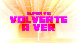 Super Yei - VOLVERTE A VER | EUPHORIA 2