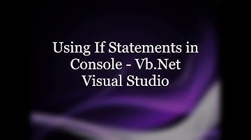 Using If Statements in Console - Vb Net - Visual Studio