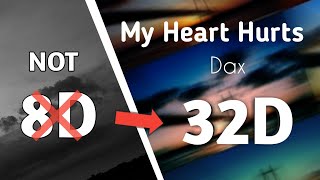 Dax - My Heart Hurts ( 32D audio 😌🎧, use headphones |  not 8D or 16D)