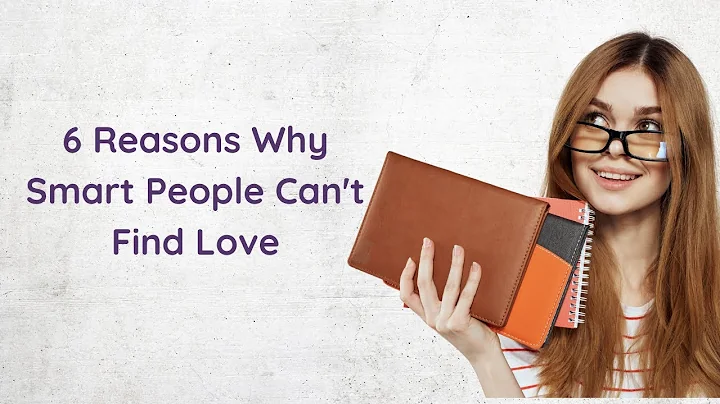 6 Reasons Why Smart People Can't Find Love