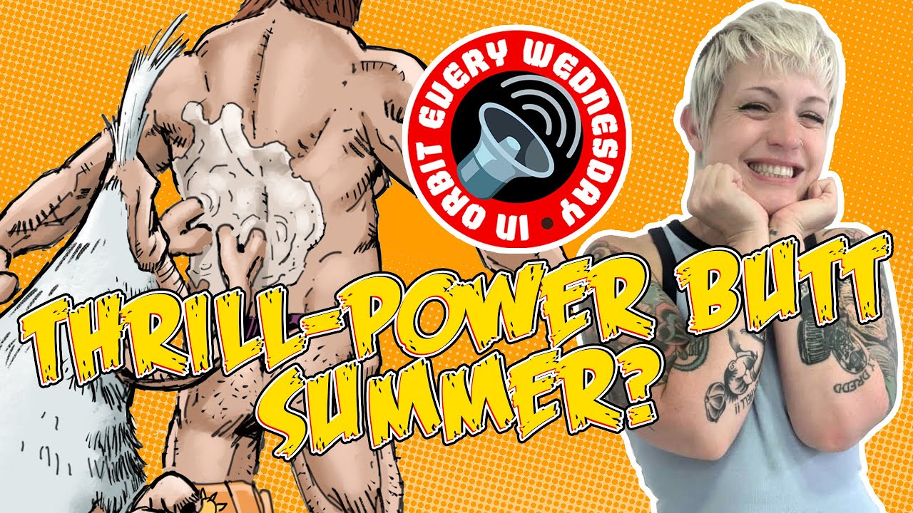 Thrill-power Butt Summer? – In Orbit Every Wednesday