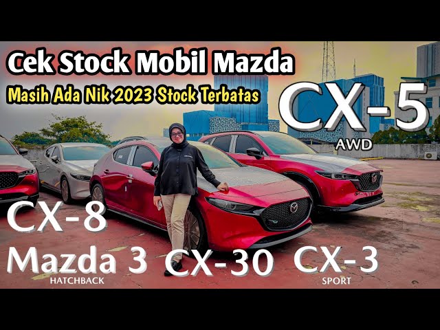 Update Stock Terbaru Mazda‼️ Mazda Cx-5, Cx-3, Cx-8, Mazda 3 Hatchback | Masih Ready Nik 2023 class=