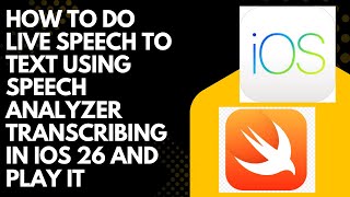 How to do Live Speech to Text using Speech Analyzer Transcribing in iOS 26 and Play it