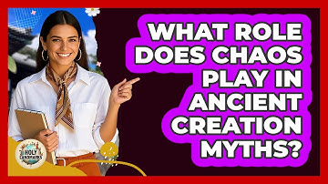 What Role Does Chaos Play In Ancient Creation Myths? - Holy Landmarks