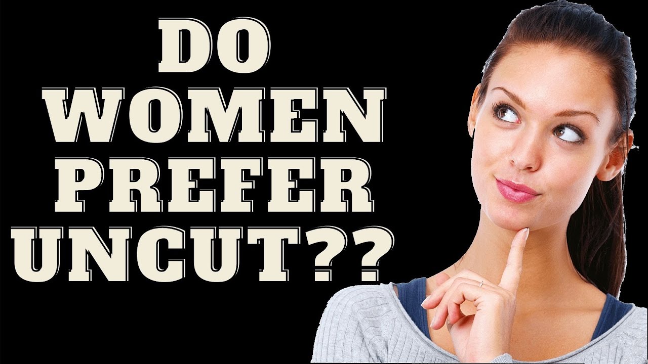 Do women like uncircumcised or circumcised? - YouTube