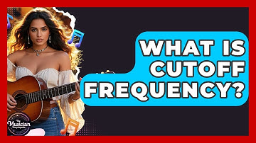 What Is Cutoff Frequency? - The Musician Encyclopedia