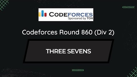 Problem B - Three Sevens | Codeforces Round 860 (Div. 2) | Editorial