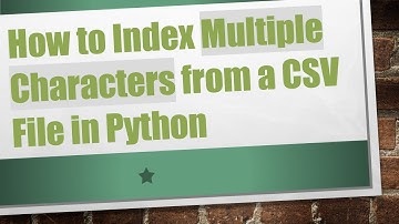 How to Index Multiple Characters from a CSV File in Python