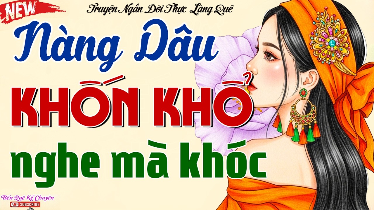 NÀNG DÂU KHỐN KHỔ - FULL: Cả xóm nghe xong ai cũng khóc đẫm nước mắt thương cho số phận của nàng dâu