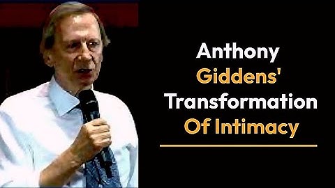 Anthony Giddens Transformation of Intimacy |Modern relationships sociology