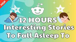12 HOURS OF INTERESTING STORIES TO FALL ASLEEP TO | BEST REDDIT STORIES COMPILATION | BEST OF REDDIT
