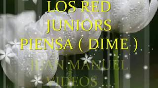 Video thumbnail of "LOS RED JUNIORS ...PIENSA ( DIME ) JUAN MANUEL VÍDEOS"