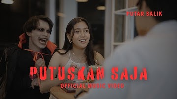 PUTAR BALIK - PUTUSKAN SAJA (OFFICIAL MUSIC VIDEO)