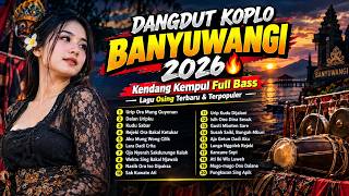 DANGDUT KOPLO BANYUWANGI 2026 🔥 Kendang Kempul Full Bass | Latest & Most Popular Osing Songs