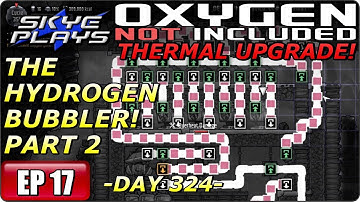 Oxygen Not Included (ONI) THERMAL UPGRADE Part 17 ► DAY 324 - THE HYDROGEN BUBBLER! PART 2◀ Gameplay