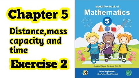Class 5 math chapter 5 Exercise 2  | Distance mass capacity and time | NBF | 2024 | ilmi darasgah